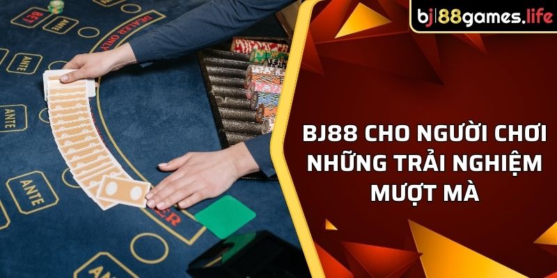 BJ88 cho người chơi những trải nghiệm mượt mà