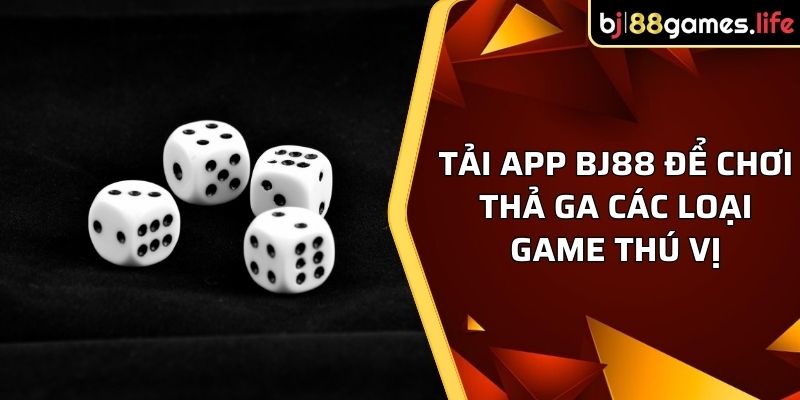 Tải app BJ88 để chơi thả ga các loại game thú vị