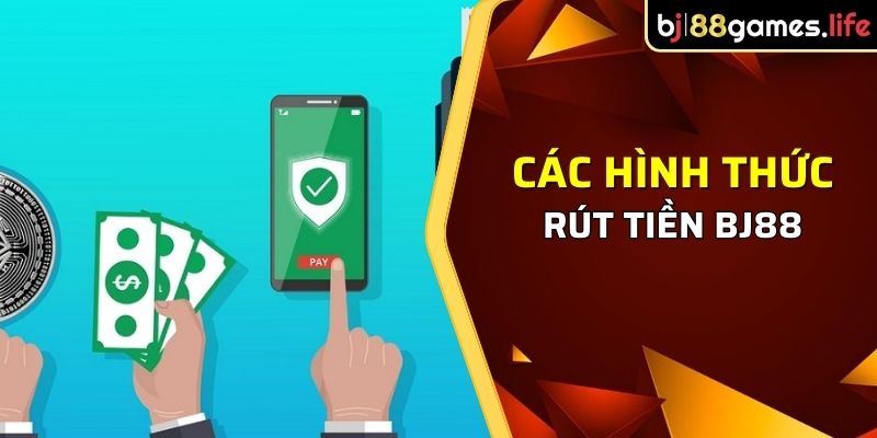 Các hình thức rút tiện tại BJ88