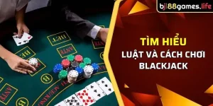 Biết cách chơi Blackjack là một chuyện không khó