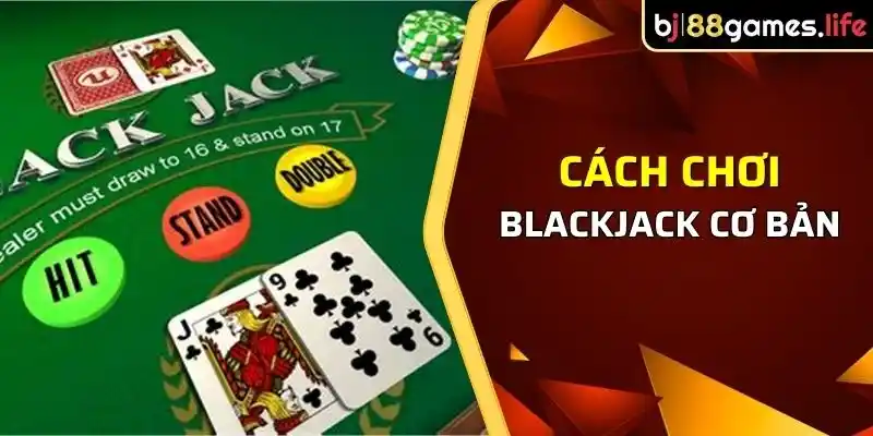 Chi tiết cách chơi Blackjack