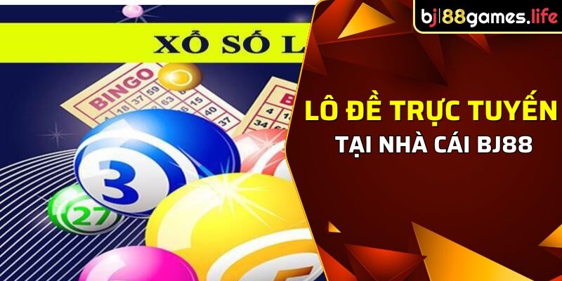 Đôi nét về danh mục lô đề trực tuyến tại nhà cái BJ88