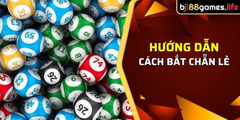 Hướng dẫn cách bắt chẵn lẻ hiệu quả