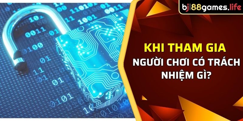 Khi tham gia người chơi có trách nhiệm gì?