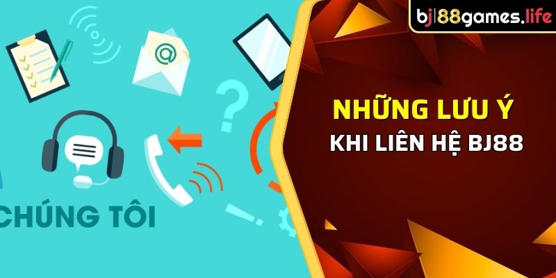 Những lưu ý khi liên hệ  BJ88