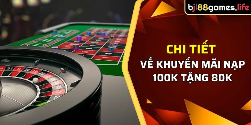 Chi tiết về khuyến mãi nạp 100k tặng 80k