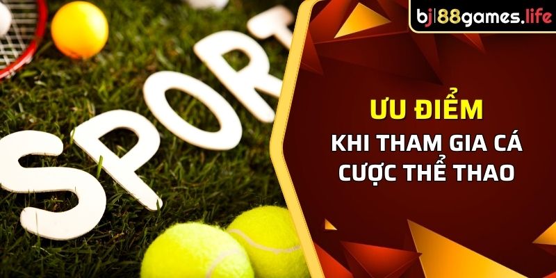 Ưu điểm khi tham gia cá cược thể thao hấp dẫn