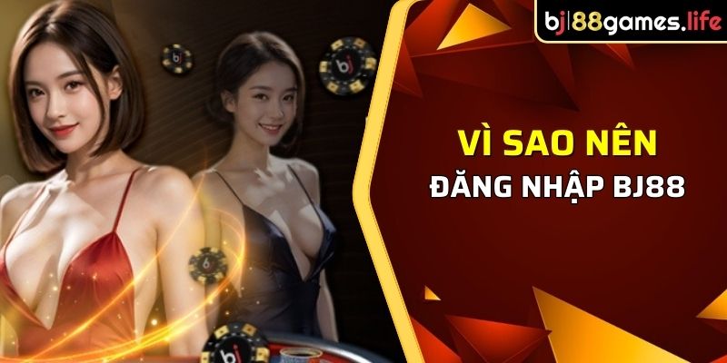 Vì sao nên đăng nhập BJ88 và tham gia cá cược trực tuyến