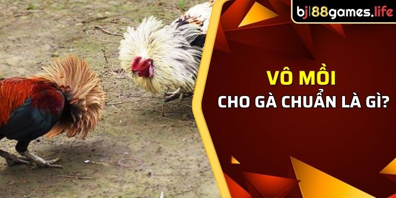 Vô mồi cho gà là gì?